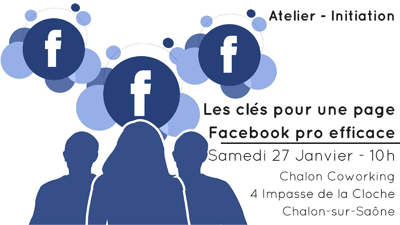 affiche Atelier d’Initiation – Les clés pour une page Facebook pro efficace – A Chalon-sur-Saône.
